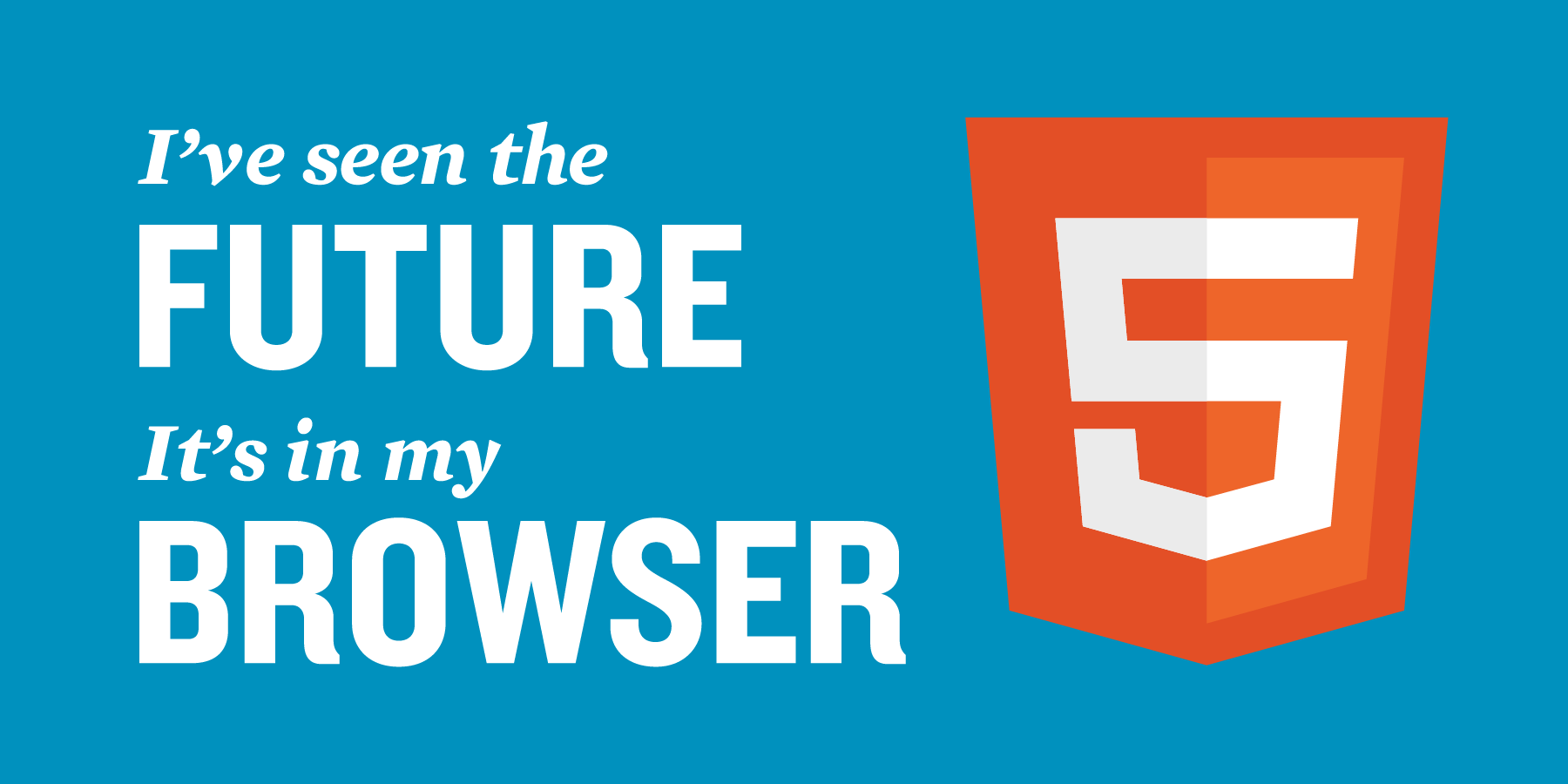 HTML5 logo with the caption: I have seen the future, it's in my browser